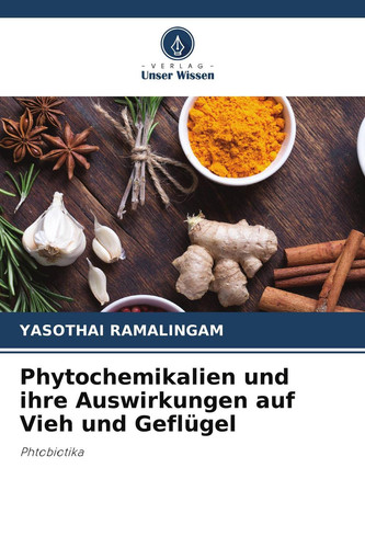 Phytochemikalien und ihre Auswirkungen auf Vieh und Geflügel: Phtobiotika (German Edition)