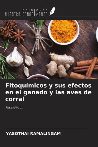 Fitoquímicos y sus efectos en el ganado y las aves de corral: Fitobióticos (Spanish Edition)