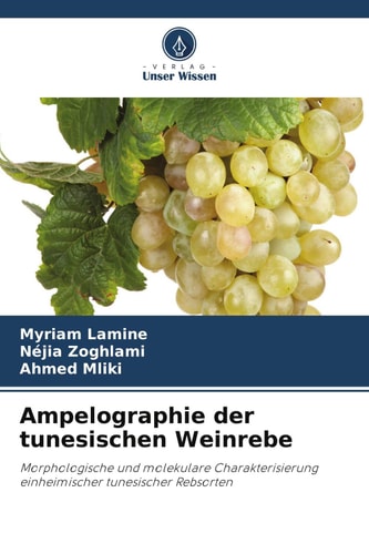 Ampelographie der tunesischen Weinrebe: Morphologische und molekulare Charakterisierung einheimischer tunesischer Rebsorten (German Edition)