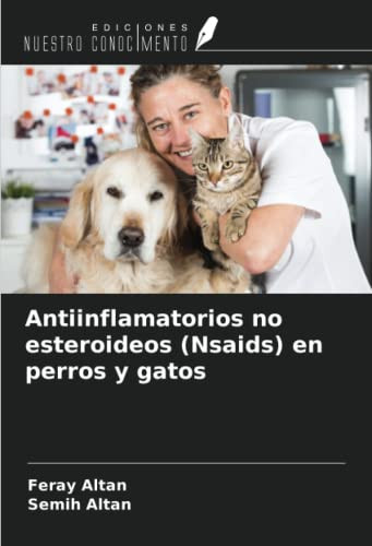 Antiinflamatorios no esteroideos (Nsaids) en perros y gatos (Spanish Edition)