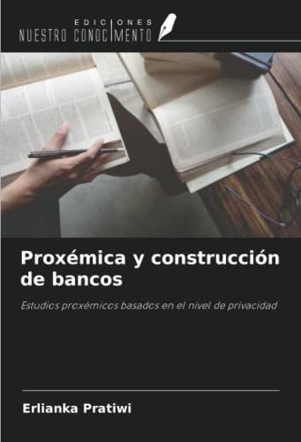 Proxémica y construcción de bancos: Estudios proxémicos basados en el nivel de privacidad (Spanish Edition)