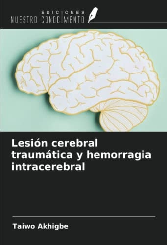 Lesión cerebral traumática y hemorragia intracerebral (Spanish Edition)