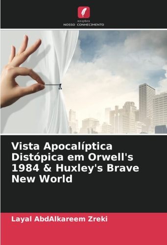 Vista Apocalíptica Distópica em Orwell's 1984 & Huxley's Brave New World (Portuguese Edition)