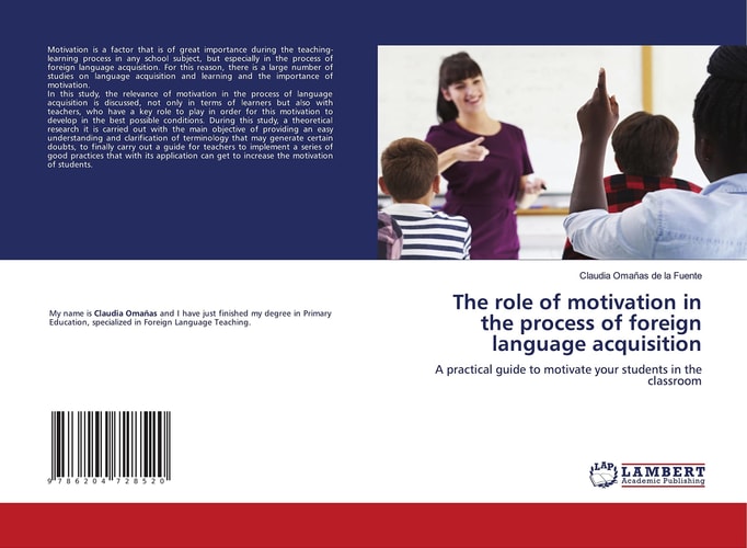 The role of motivation in the process of foreign language acquisition: A practical guide to motivate your students in the classroom