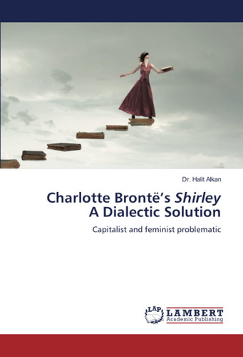 Charlotte Brontë’s Shirley A Dialectic Solution: Capitalist and feminist problematic
