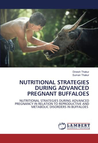 NUTRITIONAL STRATEGIES DURING ADVANCED PREGNANT BUFFALOES: NUTRITIONAL STRATEGIES DURING ADVANCED PREGNANCY IN RELATION TO REPRODUCTIVE AND METABOLIC DISORDERS IN BUFFALOES