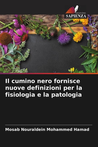 Il cumino nero fornisce nuove definizioni per la fisiologia e la patologia (Italian Edition)