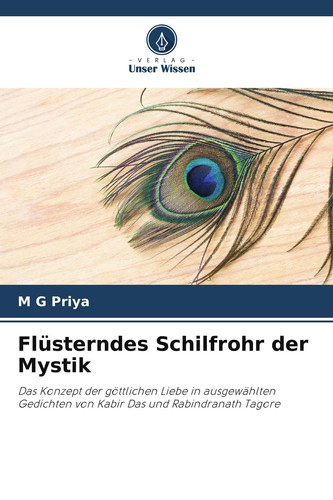 Flüsterndes Schilfrohr der Mystik: Das Konzept der göttlichen Liebe in ausgewählten Gedichten von Kabir Das und Rabindranath Tagore (German Edition)