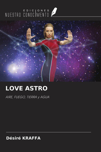 LOVE ASTRO: AIRE, FUEGO, TIERRA y AGUA (Spanish Edition)