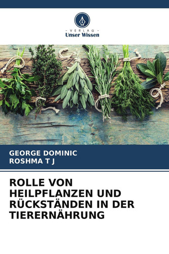 ROLLE VON HEILPFLANZEN UND RÜCKSTÄNDEN IN DER TIERERNÄHRUNG (German Edition)