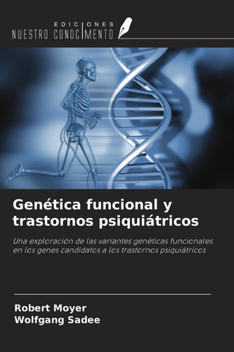 Genética funcional y trastornos psiquiátricos: Una exploración de las variantes genéticas funcionales en los genes candidatos a los trastornos psiquiátricos (Spanish Edition)