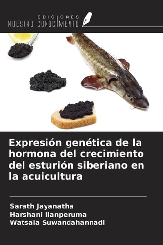 Expresión genética de la hormona del crecimiento del esturión siberiano en la acuicultura (Spanish Edition)