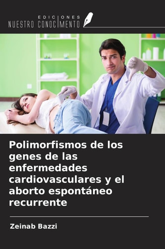 Polimorfismos de los genes de las enfermedades cardiovasculares y el aborto espontáneo recurrente (Spanish Edition)