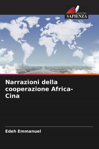 Narrazioni della cooperazione Africa-Cina (Italian Edition)