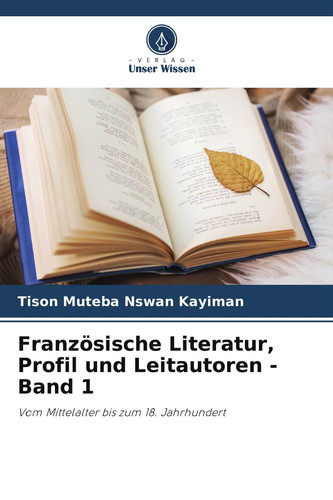 Französische Literatur, Profil und Leitautoren - Band 1: Vom Mittelalter bis zum 18. Jahrhundert (German Edition)