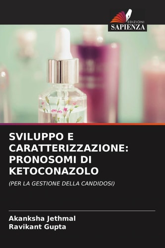 SVILUPPO E CARATTERIZZAZIONE: PRONOSOMI DI KETOCONAZOLO: (PER LA GESTIONE DELLA CANDIDOSI) (Italian Edition)