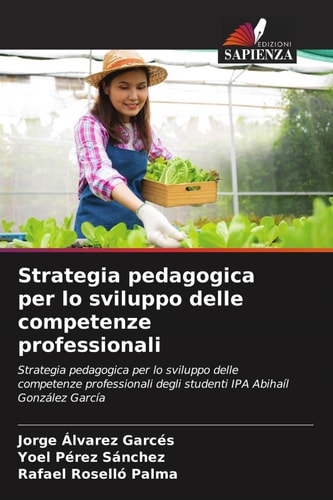 Strategia pedagogica per lo sviluppo delle competenze professionali: Strategia pedagogica per lo sviluppo delle competenze professionali degli studenti IPA Abihaíl González García (Italian Edition)