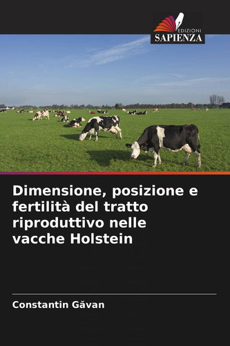 Dimensione, posizione e fertilità del tratto riproduttivo nelle vacche Holstein (Italian Edition)