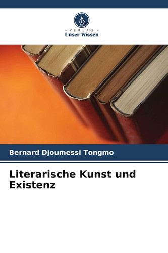 Literarische Kunst und Existenz (German Edition)