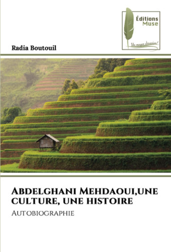 Abdelghani Mehdaoui,une culture, une histoire: Autobiographie (French Edition)