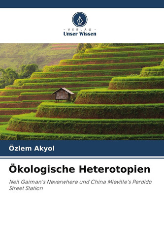 Ökologische Heterotopien: Neil Gaiman's Neverwhere und China Mieville's Perdido Street Station (German Edition)