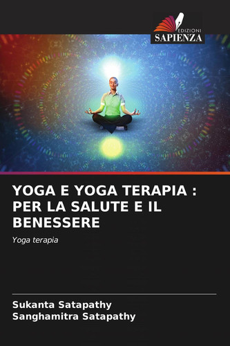 YOGA E YOGA TERAPIA : PER LA SALUTE E IL BENESSERE: Yoga terapia (Italian Edition)