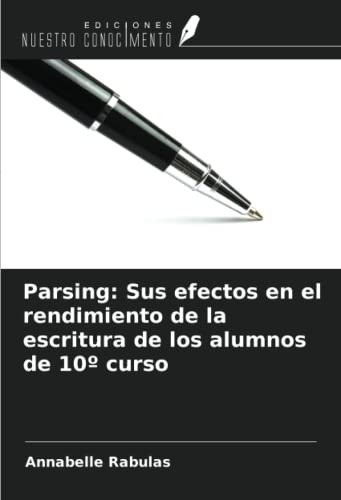 Parsing: Sus efectos en el rendimiento de la escritura de los alumnos de 10º curso (Spanish Edition)