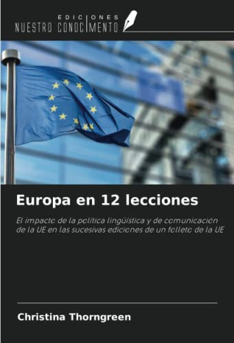 Europa en 12 lecciones: El impacto de la política lingüística y de comunicación de la UE en las sucesivas ediciones de un folleto de la UE (Spanish Edition)