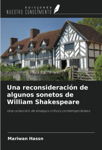 Una reconsideración de algunos sonetos de William Shakespeare: Una colección de ensayos críticos contemporáneos (Spanish Edition)