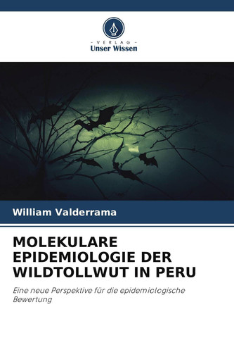MOLEKULARE EPIDEMIOLOGIE DER WILDTOLLWUT IN PERU: Eine neue Perspektive für die epidemiologische Bewertung (German Edition)