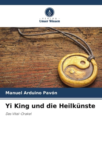 Yi King und die Heilkünste: Das VItal-Orakel (German Edition)