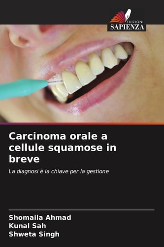 Carcinoma orale a cellule squamose in breve: La diagnosi è la chiave per la gestione (Italian Edition)