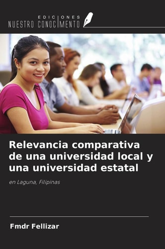 Relevancia comparativa de una universidad local y una universidad estatal: en Laguna, Filipinas (Spanish Edition)
