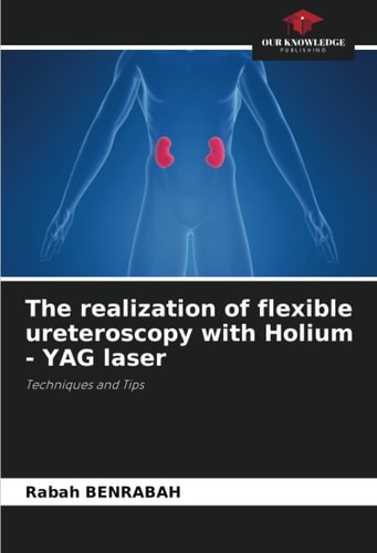 The realization of flexible ureteroscopy with Holium - YAG laser: Techniques and Tips