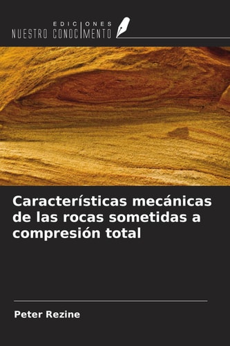 Características mecánicas de las rocas sometidas a compresión total (Spanish Edition)