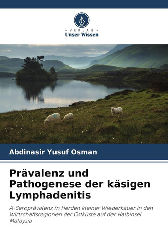 Prävalenz und Pathogenese der käsigen Lymphadenitis: A-Seroprävalenz in Herden kleiner Wiederkäuer in den Wirtschaftsregionen der Ostküste auf der Halbinsel Malaysia (German Edition)