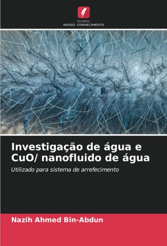 Investigação de água e CuO/ nanofluido de água: Utilizado para sistema de arrefecimento (Portuguese Edition)