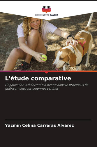 L'étude comparative: L'application subdermale d'ozone dans le processus de guérison chez les chiennes canines (French Edition)