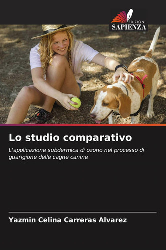 Lo studio comparativo: L'applicazione subdermica di ozono nel processo di guarigione delle cagne canine (Italian Edition)
