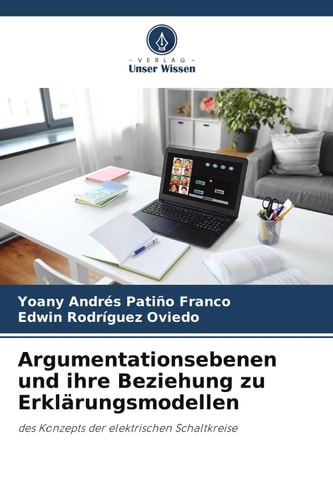 Argumentationsebenen und ihre Beziehung zu Erklärungsmodellen: des Konzepts der elektrischen Schaltkreise (German Edition)
