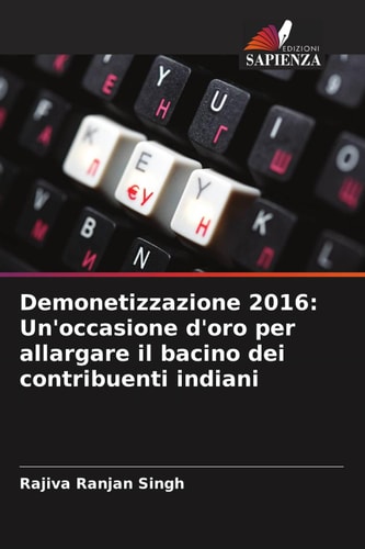 Demonetizzazione 2016: Un'occasione d'oro per allargare il bacino dei contribuenti indiani (Italian Edition)