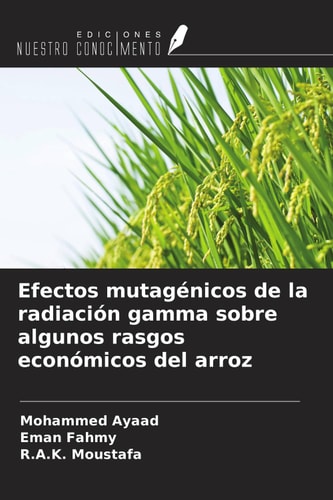 Efectos mutagénicos de la radiación gamma sobre algunos rasgos económicos del arroz (Spanish Edition)