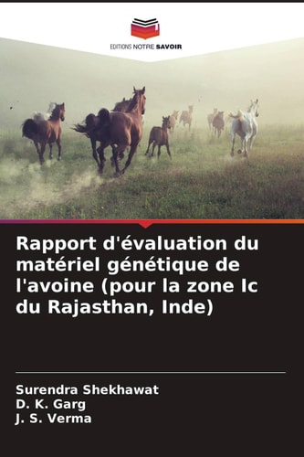 Rapport d'évaluation du matériel génétique de l'avoine (pour la zone Ic du Rajasthan, Inde) (French Edition)