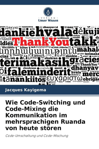 Wie Code-Switching und Code-Mixing die Kommunikation im mehrsprachigen Ruanda von heute stören: Code-Umschaltung und Code-Mischung (German Edition)