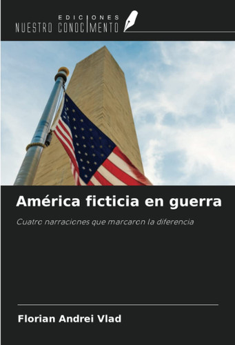 América ficticia en guerra: Cuatro narraciones que marcaron la diferencia (Spanish Edition)