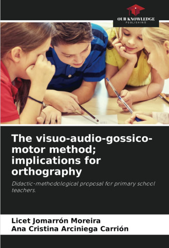 The visuo-audio-gossico-motor method; implications for orthography: Didactic-methodological proposal for primary school teachers.
