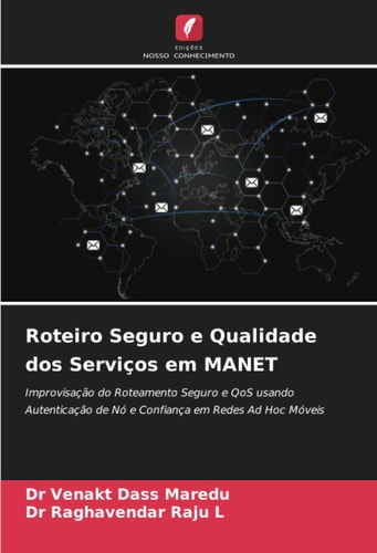 Roteiro Seguro e Qualidade dos Serviços em MANET: Improvisação do Roteamento Seguro e QoS usando Autenticação de Nó e Confiança em Redes Ad Hoc Móveis (Portuguese Edition)