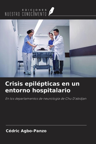 Crisis epilépticas en un entorno hospitalario: En los departamentos de neurología de Chu D'abidjan (Spanish Edition)