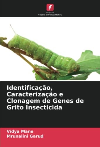 Identificação, Caracterização e Clonagem de Genes de Grito Insecticida (Portuguese Edition)