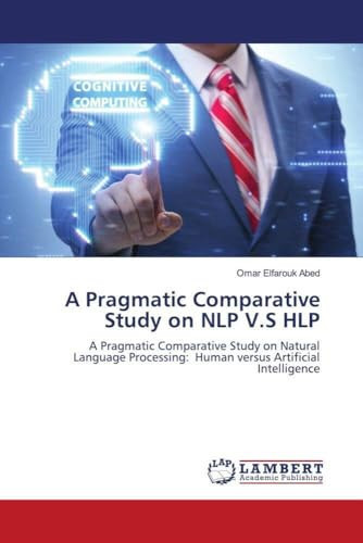 A Pragmatic Comparative Study on NLP V.S HLP: A Pragmatic Comparative Study on Natural Language Processing: Human versus Artificial Intelligence